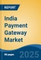 India Payment Gateway Market Competition Forecast & Opportunities, 2028 - Product Image