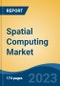 Spatial Computing Market - Global Industry Size, Share, Trends, Opportunity, and Forecast, 2018-2028 - Product Image