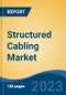 Structured Cabling Market - Global Industry Size, Share, Trends, Opportunity, and Forecast, 2018-2028 - Product Image