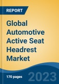 Global Automotive Active Seat Headrest Market - Global Industry Size, Share, Trends, Opportunity, and Forecast, 2018-2028- Product Image