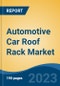 Automotive Car Roof Rack Market - Global Industry Size, Share, Trends, Opportunity, and Forecast, 2018-2028 - Product Thumbnail Image