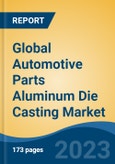 Global Automotive Parts Aluminum Die Casting Market - Global Industry Size, Share, Trends, Opportunity, and Forecast, 2018-2028- Product Image