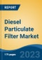 Diesel Particulate Filter Market - Global Industry Size, Share, Trends, Opportunity, and Forecast, 2018-2028 - Product Thumbnail Image
