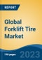 Global Forklift Tire Market - Global Industry Size, Share, Trends, Opportunity, and Forecast, 2018-2028 - Product Image