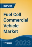 Fuel Cell Commercial Vehicle Market - Global Industry Size, Share, Trends, Opportunity, and Forecast, 2018-2028- Product Image