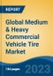 Global Medium & Heavy Commercial Vehicle Tire Market - Global Industry Size, Share, Trends, Opportunity, and Forecast, 2018-2028 - Product Image