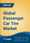 Global Passenger Car Tire Market - Global Industry Size, Share, Trends, Opportunity, and Forecast, 2018-2028 - Product Image