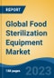 Global Food Sterilization Equipment Market - Global Industry Size, Share, Trends, Opportunity, and Forecast, 2018-2028 - Product Image