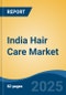 India Hair Care Market Competition Forecast & Opportunities, 2029 - Product Image