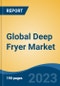 Global Deep Fryer Market - Global Industry Size, Share, Trends, Opportunity, and Forecast, 2018-2028 - Product Thumbnail Image