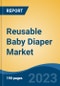 Reusable Baby Diaper Market - Global Industry Size, Share, Trends, Opportunity, and Forecast, 2018-2028 - Product Image