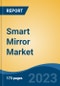 Smart Mirror Market - Global Industry Size, Share, Trends, Opportunity, and Forecast, 2018-2028 - Product Image