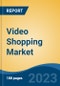 Video Shopping Market - Global Industry Size, Share, Trends, Opportunity, and Forecast, 2018-2028 - Product Image