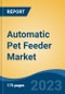 Automatic Pet Feeder Market - Global Industry Size, Share, Trends, Opportunity, and Forecast, 2018-2028 - Product Image