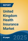 United Kingdom Health Insurance Market, Region, Competition, Forecast & Opportunities, 2020-2030F- Product Image