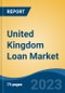 United Kingdom Loan Market Competition Forecast & Opportunities, 2028 - Product Thumbnail Image