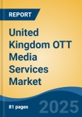 United Kingdom OTT Media Services Market Competition Forecast & Opportunities, 2028- Product Image