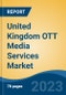 United Kingdom OTT Media Services Market Competition Forecast & Opportunities, 2028 - Product Image
