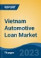 Vietnam Automotive Loan Market Competition Forecast & Opportunities, 2028 - Product Image