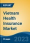 Vietnam Health Insurance Market Competition Forecast & Opportunities, 2028 - Product Thumbnail Image
