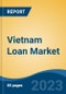 Vietnam Loan Market Competition Forecast & Opportunities, 2028 - Product Thumbnail Image