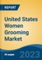 United States Women Grooming Market Competition Forecast & Opportunities, 2028 - Product Image