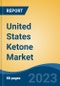 United States Ketone Market Competition Forecast & Opportunities, 2028 - Product Image