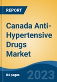 Canada Anti-Hypertensive Drugs Market Competition Forecast & Opportunities, 2028- Product Image