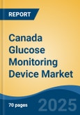 Canada Glucose Monitoring Device Market, By Region, Competition, Forecast & Opportunities, 2020-2030F- Product Image