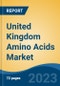 United Kingdom Amino Acids Market Competition Forecast & Opportunities, 2028 - Product Image