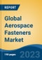 Global Aerospace Fasteners Market - Global Industry Size, Share, Trends, Opportunity, and Forecast, 2018-2028 - Product Image