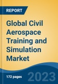 Global Civil Aerospace Training and Simulation Market - Global Industry Size, Share, Trends, Opportunity, and Forecast, 2018-2028- Product Image