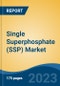 Single Superphosphate (SSP) Market - Global Industry Size, Share, Trends, Opportunity, and Forecast, 2018-2028 - Product Image