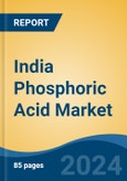 India Phosphoric Acid Market, By Region, Competition, Forecast & Opportunities, 2020-2030F- Product Image