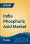 India Phosphoric Acid Market Competition Forecast & Opportunities, 2029 - Product Image