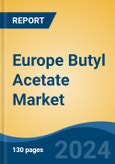 Europe Butyl Acetate Market Competition Forecast & Opportunities, 2028- Product Image