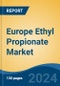 Europe Ethyl Propionate Market Competition Forecast & Opportunities, 2028 - Product Image