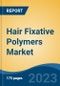 Hair Fixative Polymers Market - Global Industry Size, Share, Trends, Opportunity, and Forecast, 2018-2028 - Product Thumbnail Image