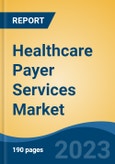Healthcare Payer Services Market - Global Industry Size, Share, Trends, Opportunity, and Forecast, 2018-2028- Product Image