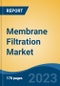 Membrane Filtration Market - Global Industry Size, Share, Trends, Opportunity, and Forecast, 2018-2028 - Product Image