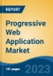 Progressive Web Application Market - Global Industry Size, Share, Trends, Opportunity, and Forecast, 2018-2028 - Product Thumbnail Image