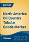 North America Oil Country Tubular Goods Market Competition Forecast & Opportunities, 2028 - Product Image