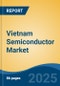 Vietnam Semiconductor Market Competition Forecast & Opportunities, 2028 - Product Thumbnail Image