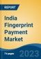 India Fingerprint Payment Market Competition Forecast & Opportunities, 2028 - Product Image