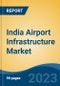 India Airport Infrastructure Market Competition Forecast & Opportunities, 2028 - Product Image
