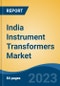 India Instrument Transformers Market Competition Forecast & Opportunities, 2028 - Product Image
