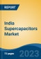 India Supercapacitors Market Competition Forecast & Opportunities, 2028 - Product Image