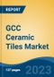 GCC Ceramic Tiles Market Competition Forecast & Opportunities, 2028 - Product Image