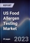 US Food Allergen Testing Market Outlook to 2028 - Product Image
