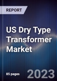 US Dry Type Transformer Market Outlook to 2028- Product Image